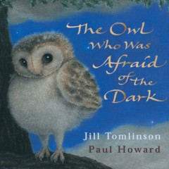 The Owl Who Was Afraid of the Dark - Jill Tomlinson